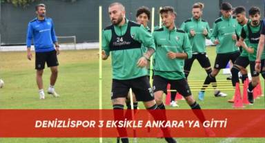 Denizlispor 3 eksikle Ankara’ya gitti