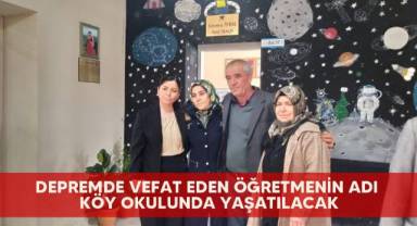 Depremde vefat eden öğretmenin adı köy okulunda yaşatılacak