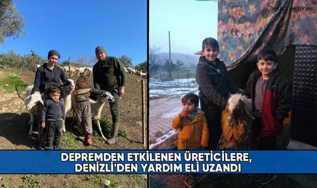 Depremden etkilenen üreticilere, Denizli'den yardım eli uzandı