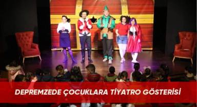 Depremzede çocuklara tiyatro gösterisi