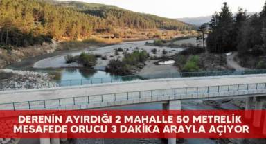 Derenin ayırdığı 2 mahalle 50 metrelik mesafede orucu 3 dakika arayla açıyor