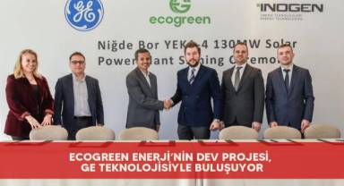 Ecogreen Enerji’nin dev projesi, GE teknolojisiyle buluşuyor