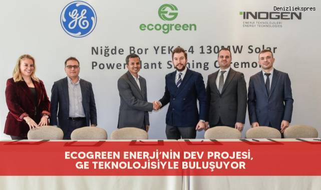 Ecogreen Enerji’nin dev projesi, GE teknolojisiyle buluşuyor