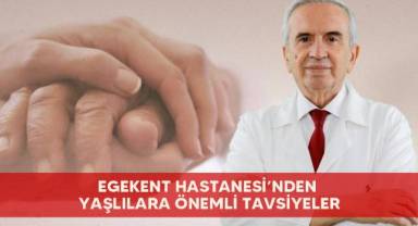 Egekent Hastanesi’nden yaşlılara önemli tavsiyeler