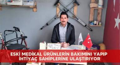 Eski medikal ürünlerin bakımını yapıp ihtiyaç sahiplerine ulaştırıyor