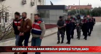 Evlerinde yakalanan hırsızlık şebekesi tutuklandı