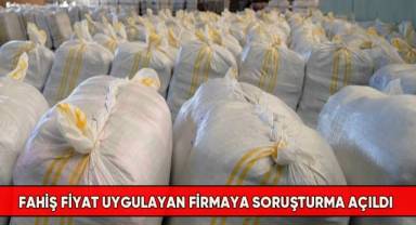 Fahiş fiyat uygulayan firmaya soruşturma açıldı