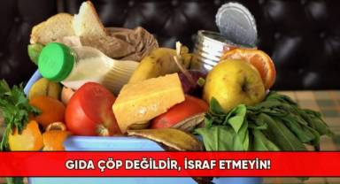 Gıda çöp değildir, israf etmeyin!