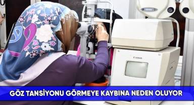 Göz tansiyonu görmeye kaybına neden oluyor