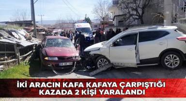 İki aracın kafa kafaya çarpıştığı kazada 2 kişi yaralandı