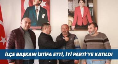 İlçe Başkanı istifa etti, İYİ Parti'ye katıldı
