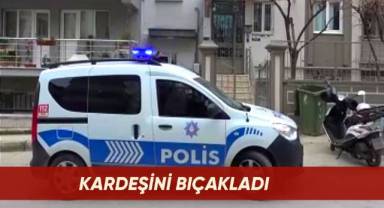 Kardeşini karnından bıçakladı