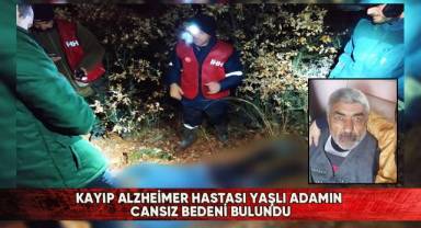 Kayıp Alzheimer hastası yaşlı adamın cansız bedeni bulundu