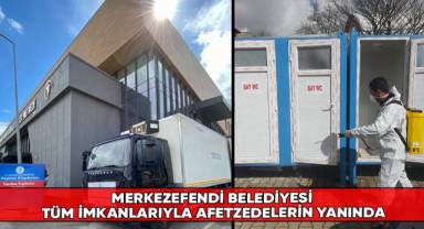 Merkezefendi Belediyesi tüm imkanlarıyla afetzedelerin yanında