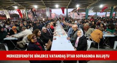 Merkezefendi'de binlerce vatandaş iftar sofrasında buluştu