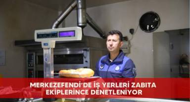 Merkezefendi’de iş yerleri zabıta ekiplerince denetleniyor