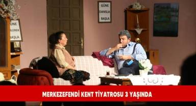 Merkezefendi Kent Tiyatrosu 3 yaşında