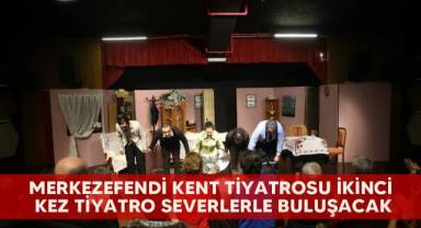 Merkezefendi Kent Tiyatrosu ikinci kez tiyatro severlerle buluşacak