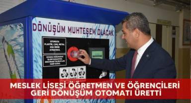 Meslek lisesi öğretmen ve öğrencileri geri dönüşüm otomatı üretti