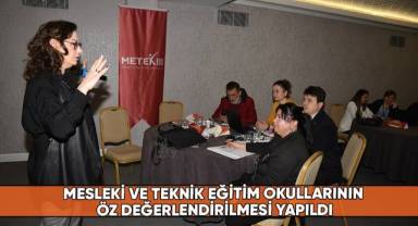Mesleki ve teknik eğitim okullarının öz değerlendirilmesi yapıldı
