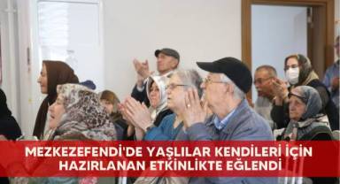 Mezkezefendi'de yaşlılar kendileri için hazırlanan etkinlikte eğlendi