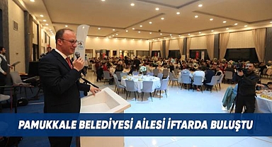 Pamukkale Belediyesi ailesi iftarda buluştu