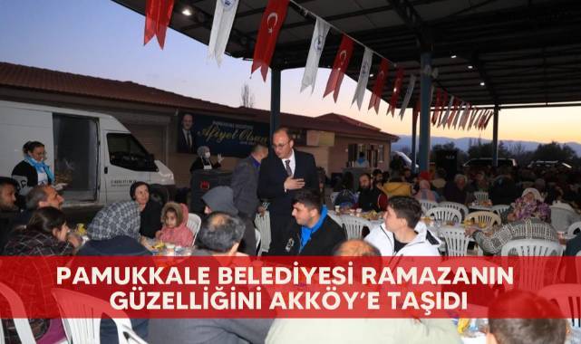 Pamukkale Belediyesi Ramazanın güzelliğini Akköy’e taşıdı
