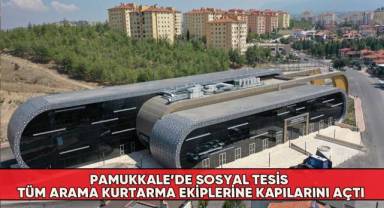 Pamukkale’de Sosyal Tesis Tüm Arama Kurtarma Ekiplerine Kapılarını Açtı