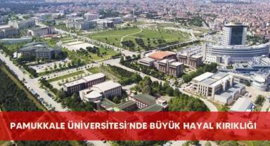 Pamukkale Üniversitesi’nde büyük hayal kırıklığı
