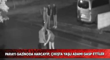 Parayı gazinoda harcayıp, çıkışta yaşlı adamı gasp ettiler