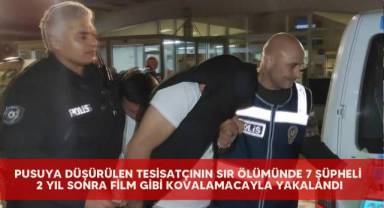 Pusuya düşürülen tesisatçının sır ölümünde 7 şüpheli 2 yıl sonra film gibi kovalamacayla yakalandı
