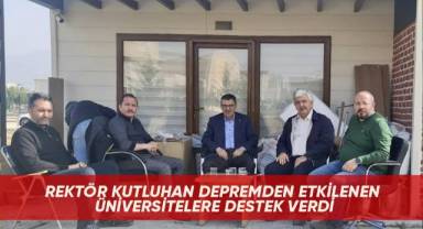 Rektör Kutluhan depremden etkilenen üniversitelere destek verdi