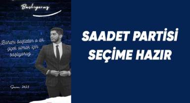 Saadet Partisi seçime hazır