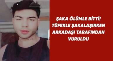 Şakalaşırken tüfekle arkadaşı tarafından vuruldu
