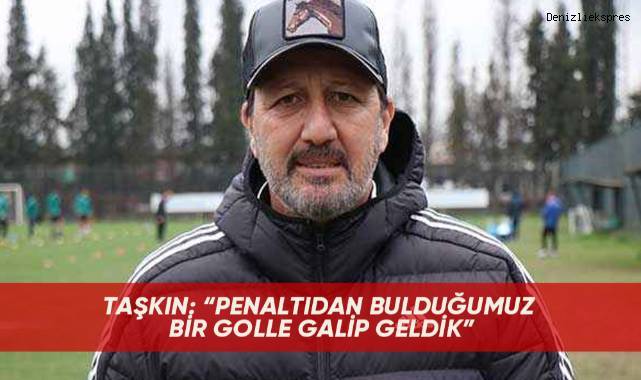 Taşkın: “Penaltıdan bulduğumuz bir golle galip geldik”