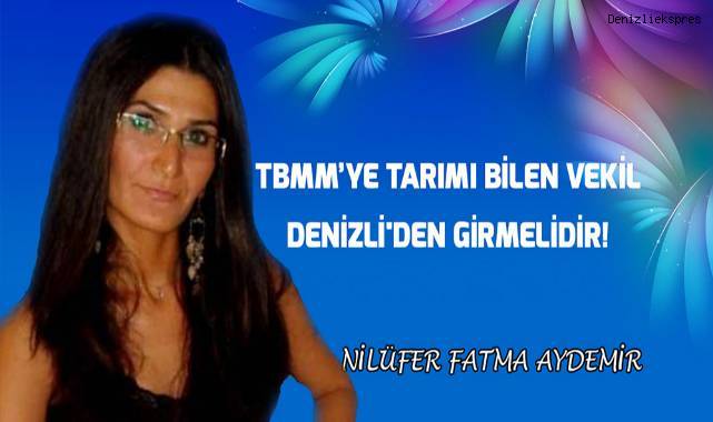 TBMM'ye Tarımı Bilen Vekil, Denizli'den girmelidir