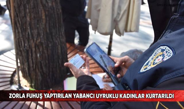 Zorla fuhuş yaptırılan yabancı uyruklu kadınlar kurtarıldı
