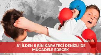 81 ilden 5 bin karateci Denizli’de mücadele edecek