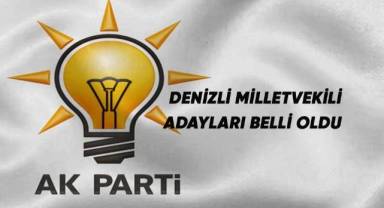 AK Parti Denizli milletvekili adayları belli oldu