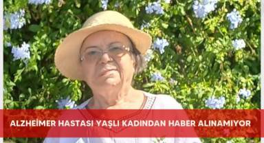 Alzheimer hastası yaşlı kadından haber alınamıyor