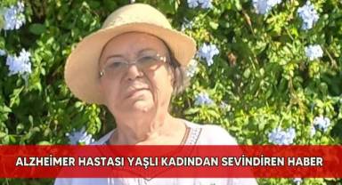 Alzheimer hastası yaşlı kadından sevindiren haber