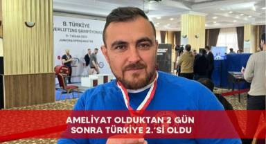 Ameliyat olduktan 2 gün sonra Türkiye 2.’si oldu