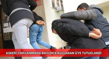 Askeri yapılanmada Baylock kullanan üye tutuklandı