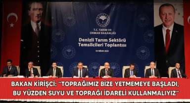 Bakan Kirişci: “Toprağımız bize yetmemeye başladı, bu yüzden suyu ve toprağı idareli kullanmalıyız”
