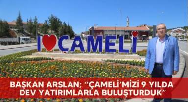 Başkan Arslan; “Çameli’mizi 9 yılda dev yatırımlarla buluşturduk”