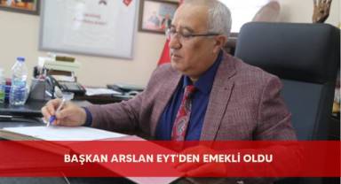 Başkan Arslan EYT'den emekli oldu