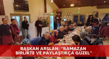 Başkan Arslan; “Ramazan birlikte ve paylaştıkça güzel”