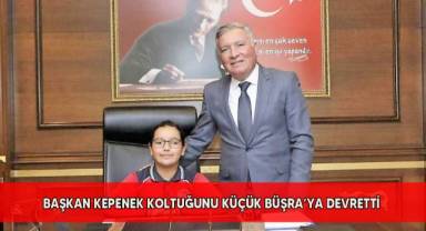 Başkan Kepenek koltuğunu Küçük Büşra’ya devretti