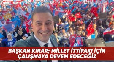 Başkan Kırar, Cumhurbaşkanı Adayımız Ve Millet İttifakı İçin Çalışmaya Devam Edeceğiz