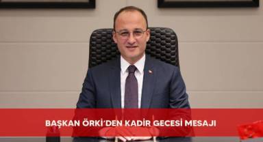 Başkan Örki’den Kadir Gecesi Mesajı